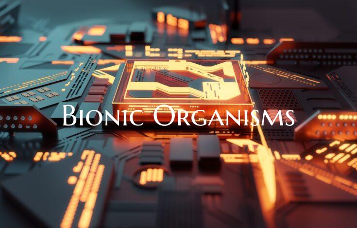 Bionic Organisms