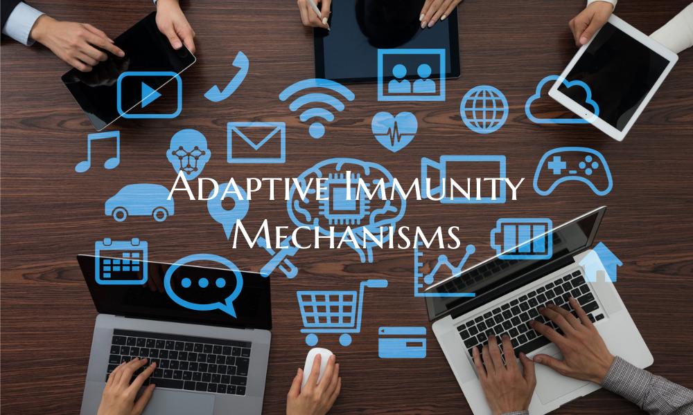Adaptive Immunity Mechanisms