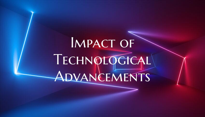 Impact of Technological Advancements