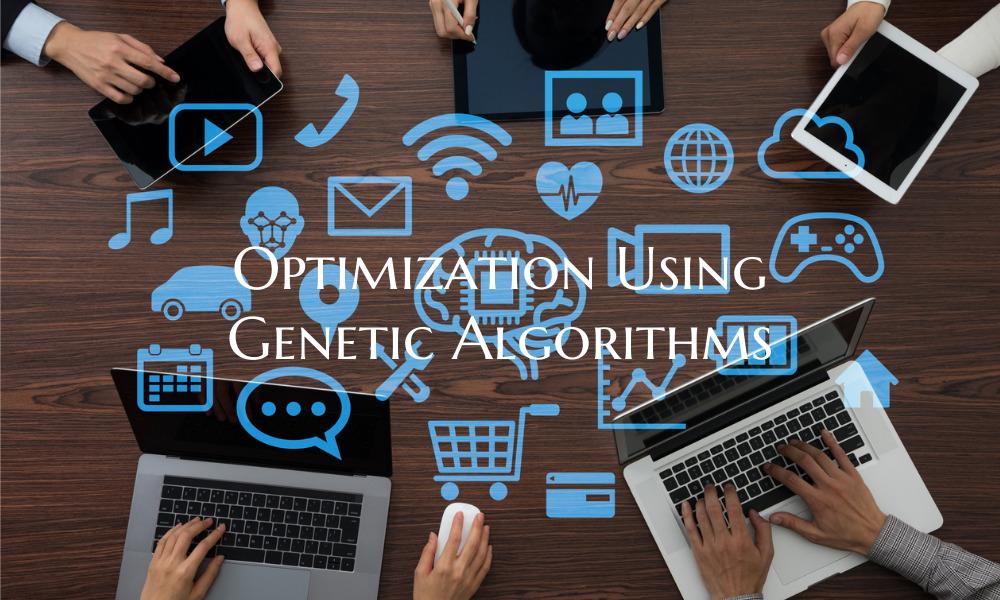 Optimization Using Genetic Algorithms