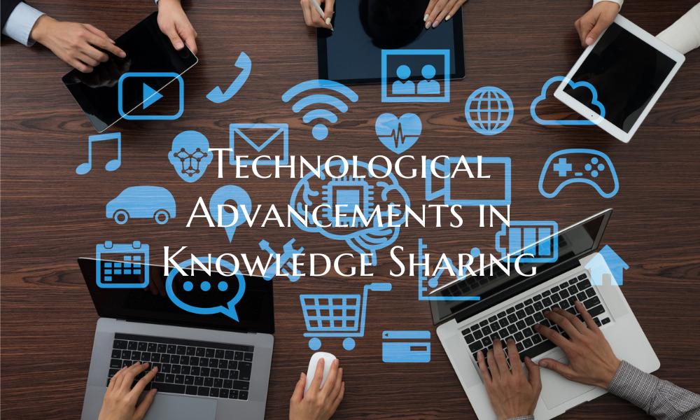 Technological Advancements in Knowledge Sharing